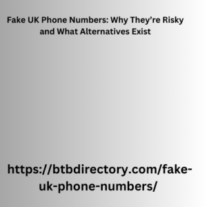 Fake UK Phone Numbers: Why They’re Risky and What Alternatives Exist 