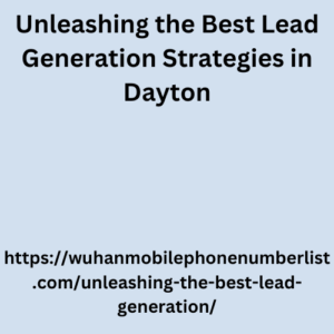 Unleashing the Best Lead Generation Strategies in Dayton